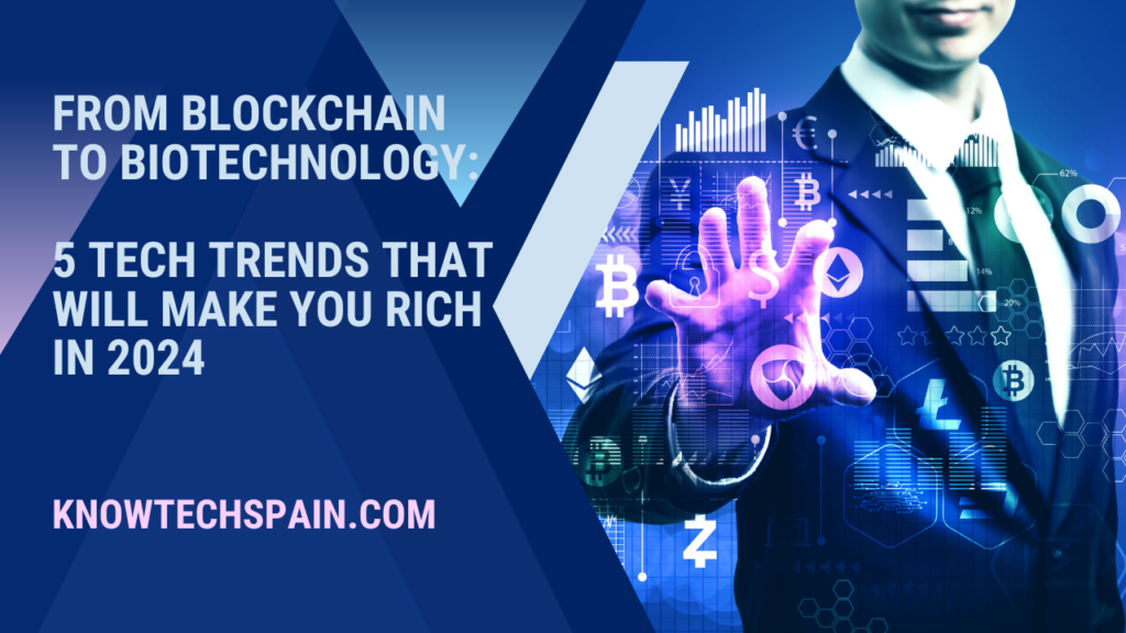 From Blockchain to Biotechnology: 5 Tech Trends That Will Make You Rich in 2024