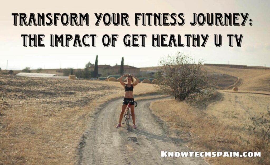 Transform Your Fitness Journey: The Impact of Get Healthy U TV