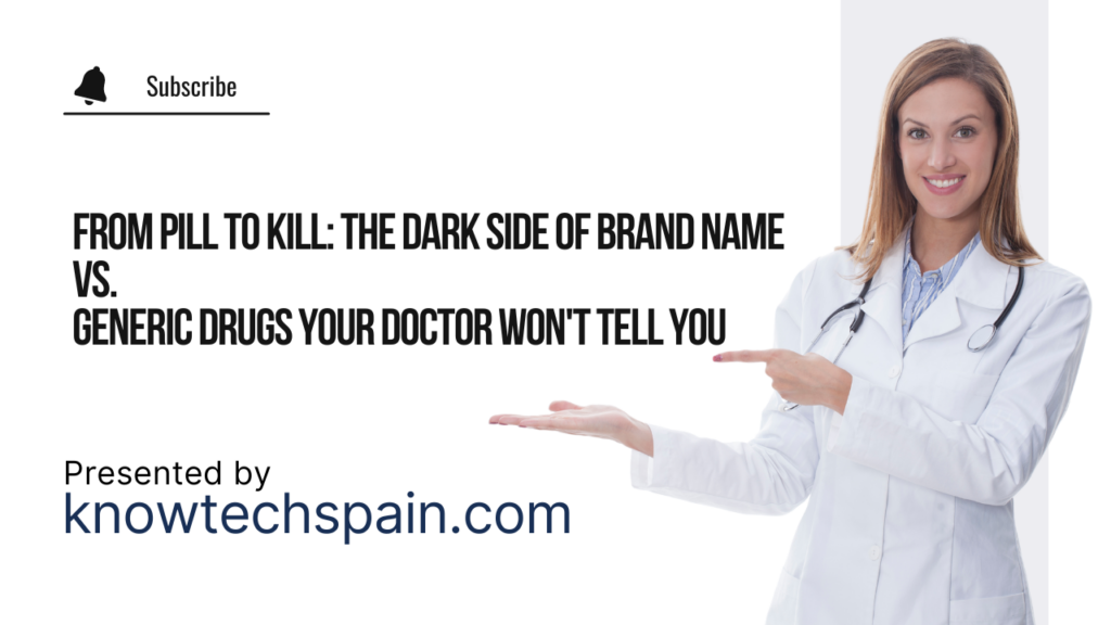 From Pill to Kill: The Dark Side of Brand Name vs. Generic Drugs Your Doctor Won’t Tell You