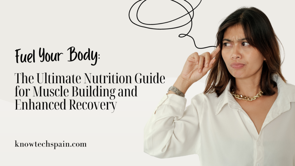 Fuel Your Body: The Ultimate Nutrition Guide for Muscle Building and Enhanced Recovery