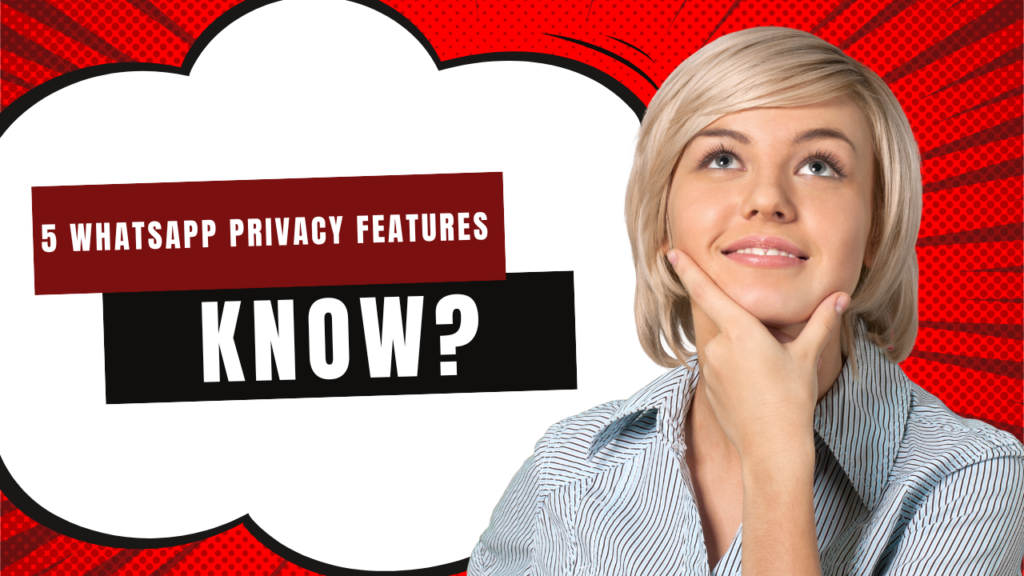 5 WhatsApp Privacy Features You Need to Know