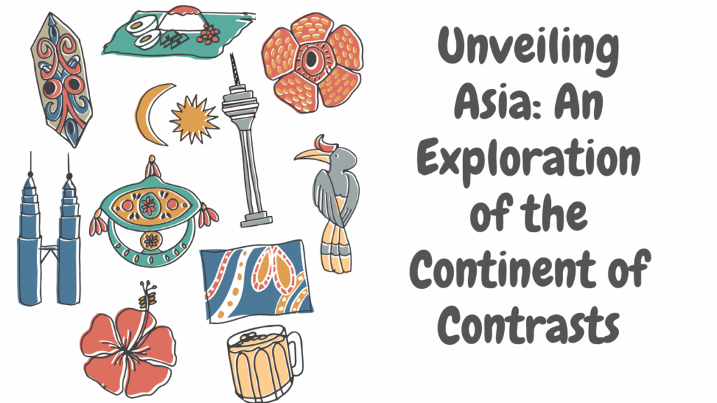 Unveiling Asia: An Exploration of the Continent of Contrasts