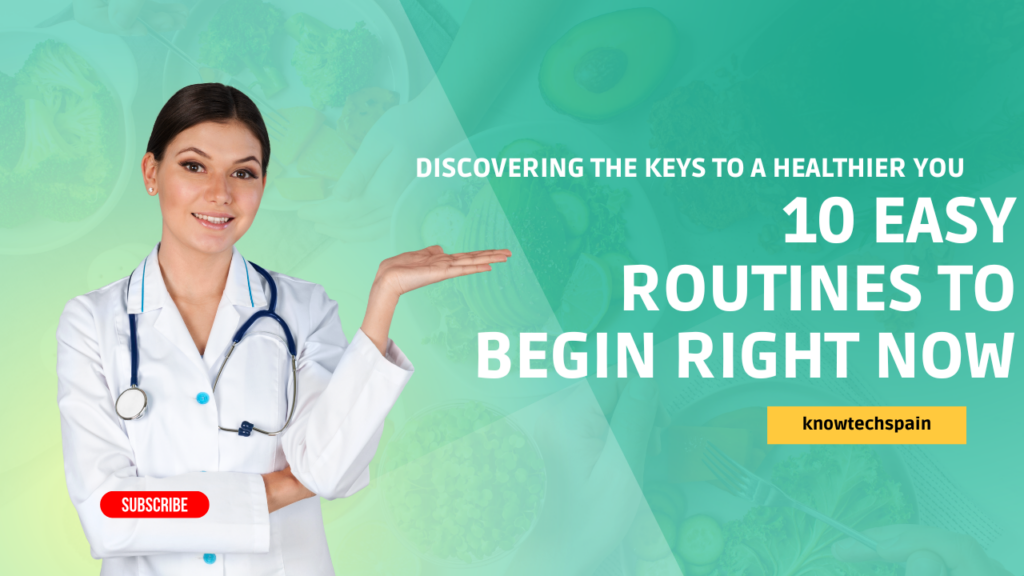 Discovering the Keys to a Healthier You: 10 Easy Routines to Begin Right Now